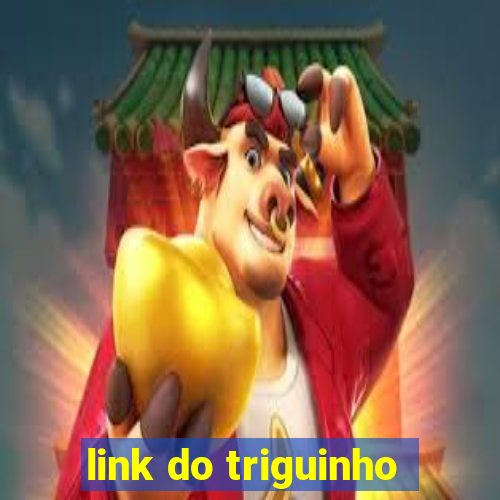 link do triguinho